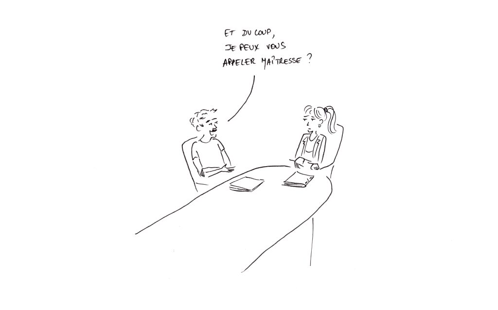 Je peux vous appeler maîtresse